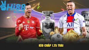 Kèo chấp 1.25 – Cách chơi và kinh nghiệm dễ thắng tại Hi88