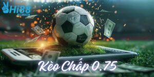 Kèo chấp 0.75 - Xu hướng cá cược bóng đá chuẩn 2025